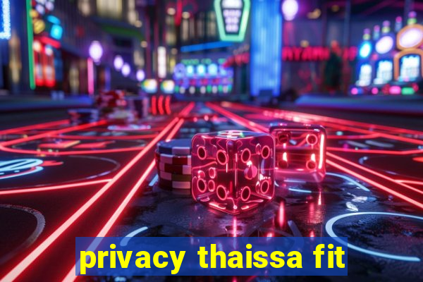 privacy thaissa fit